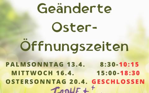 geänderte Osteröffnungszeiten